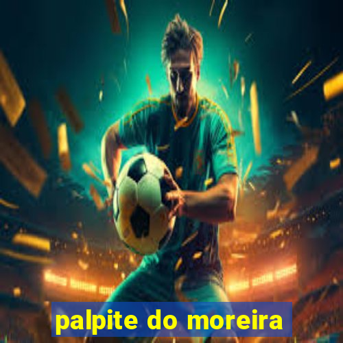 palpite do moreira